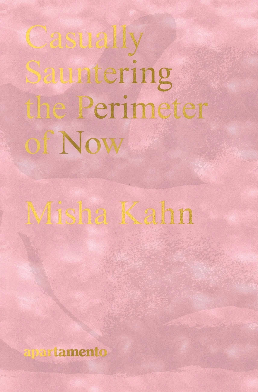 Casually Sauntering the Perimeter of Now: Misha Kahn